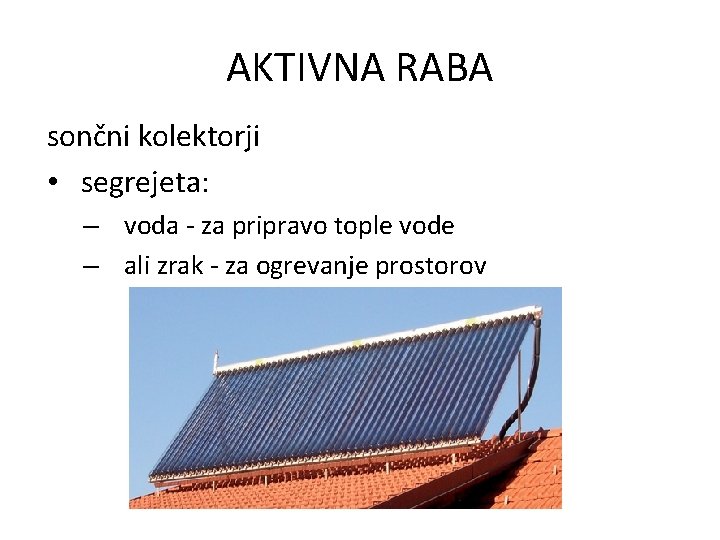 AKTIVNA RABA sončni kolektorji • segrejeta: – voda - za pripravo tople vode –