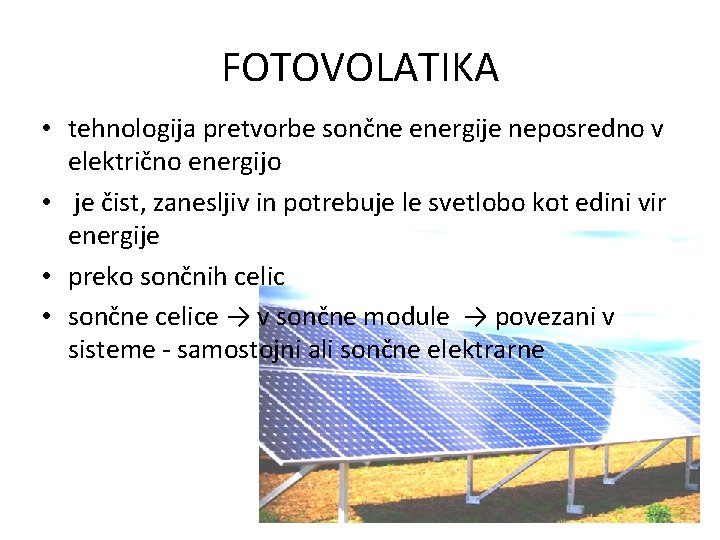 FOTOVOLATIKA • tehnologija pretvorbe sončne energije neposredno v električno energijo • je čist, zanesljiv