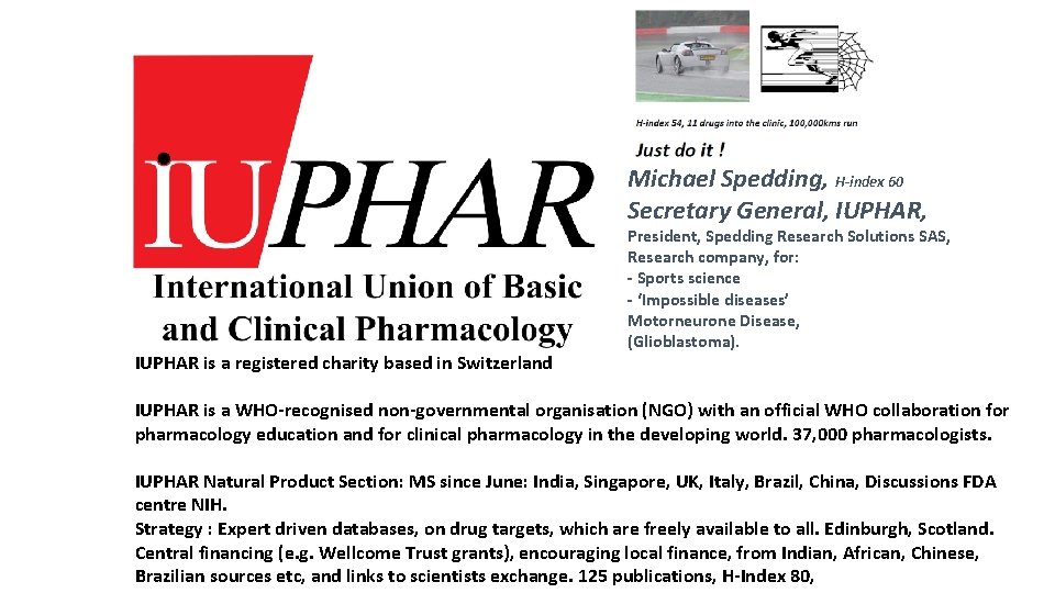 Michael Spedding, H-index 60 Secretary General, IUPHAR, IUPHAR is a registered charity based in