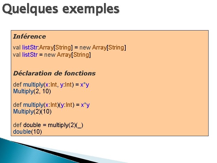 Quelques exemples Inférence val list. Str: Array[String] = new Array[String] val list. Str =