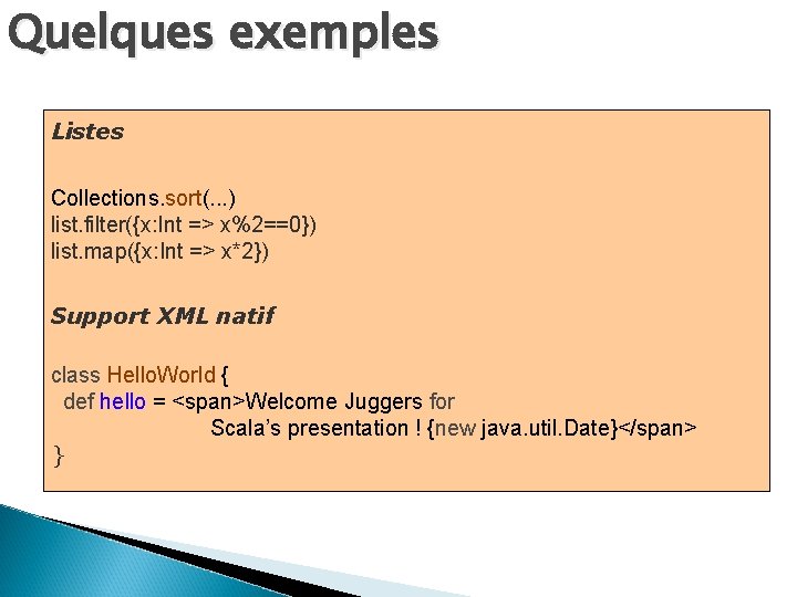 Quelques exemples Listes Collections. sort(. . . ) list. filter({x: Int => x%2==0}) list.