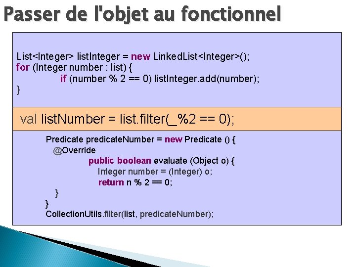 Passer de l'objet au fonctionnel List<Integer> list. Integer = new Linked. List<Integer>(); for (Integer