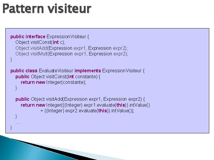 Pattern visiteur public interface Expression. Visiteur { Object visit. Const(int c); Object visit. Add(Expression