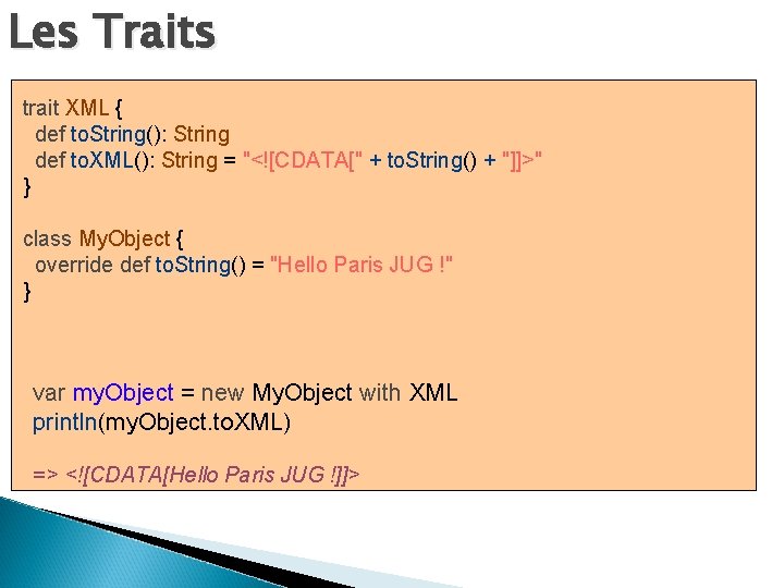 Les Traits trait XML { def to. String(): String def to. XML(): String =