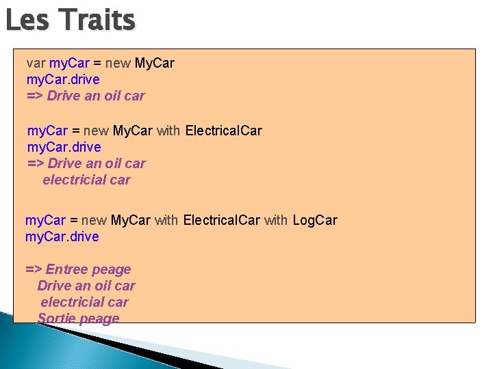 Les Traits var my. Car = new My. Car my. Car. drive => Drive