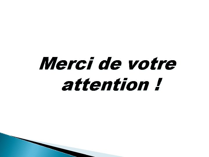 Merci de votre attention ! 