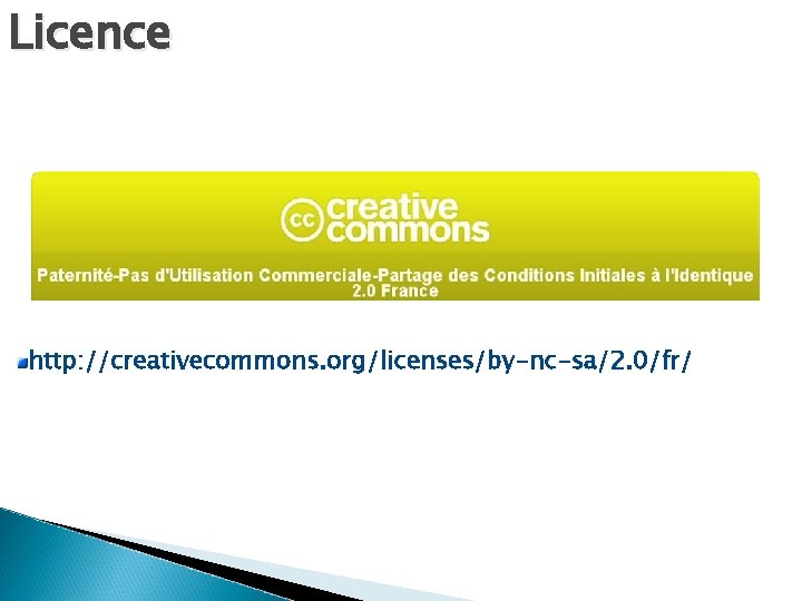 Licence http: //creativecommons. org/licenses/by-nc-sa/2. 0/fr/ 