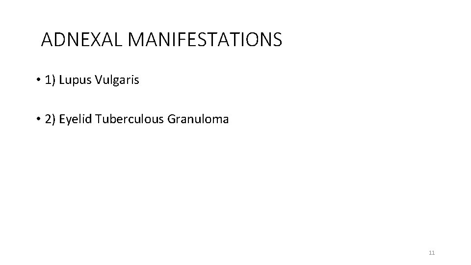 ADNEXAL MANIFESTATIONS • 1) Lupus Vulgaris • 2) Eyelid Tuberculous Granuloma 11 