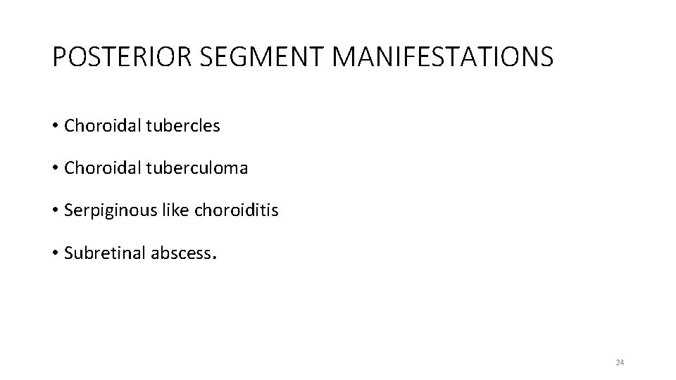 POSTERIOR SEGMENT MANIFESTATIONS • Choroidal tubercles • Choroidal tuberculoma • Serpiginous like choroiditis •