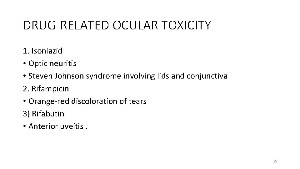 DRUG-RELATED OCULAR TOXICITY 1. Isoniazid • Optic neuritis • Steven Johnson syndrome involving lids