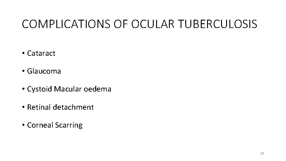 COMPLICATIONS OF OCULAR TUBERCULOSIS • Cataract • Glaucoma • Cystoid Macular oedema • Retinal