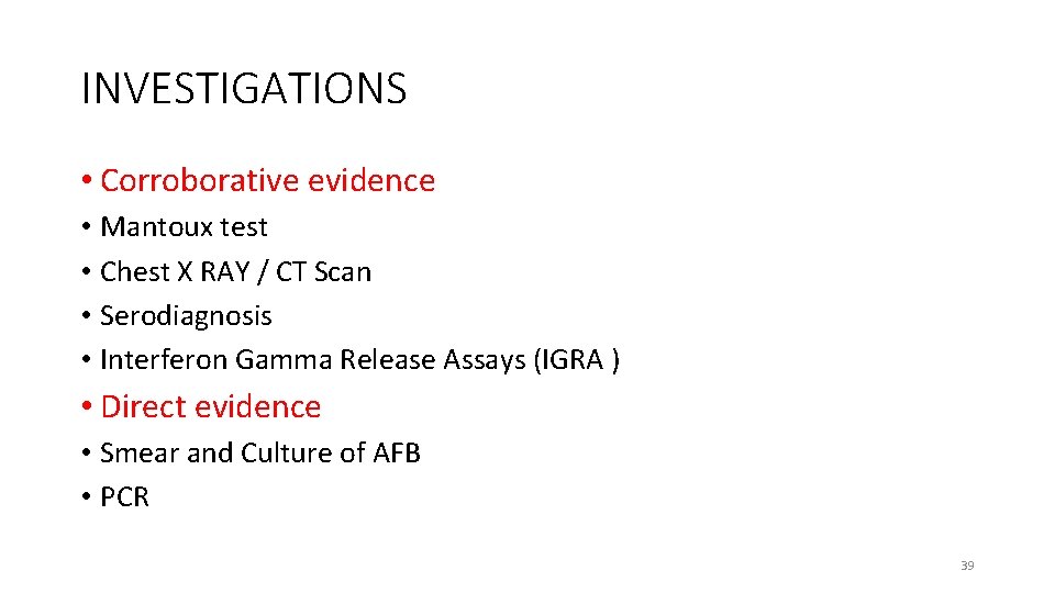 INVESTIGATIONS • Corroborative evidence • Mantoux test • Chest X RAY / CT Scan