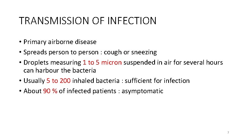 TRANSMISSION OF INFECTION • Primary airborne disease • Spreads person to person : cough