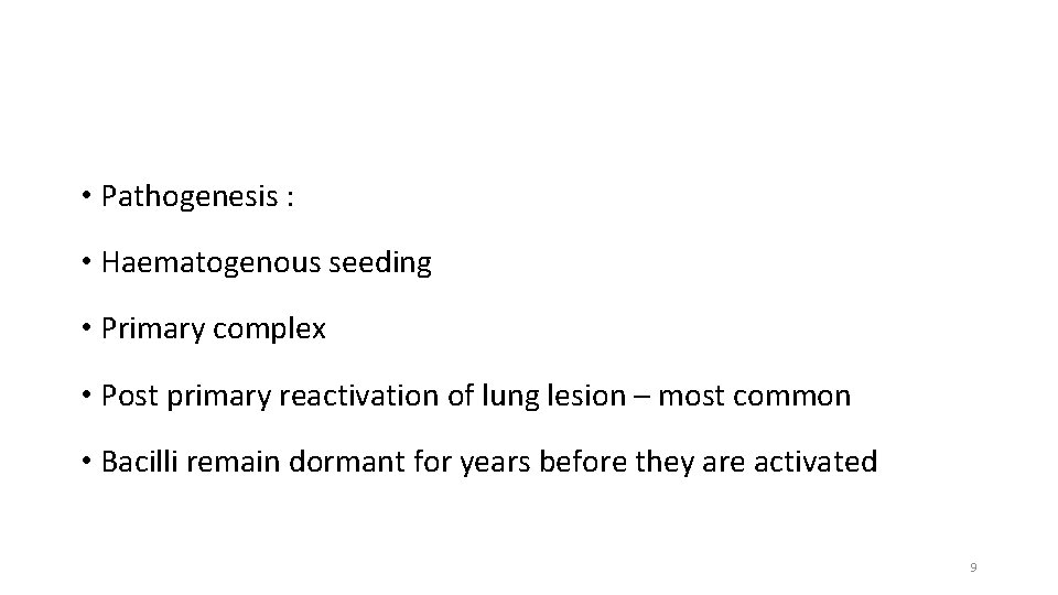  • Pathogenesis : • Haematogenous seeding • Primary complex • Post primary reactivation