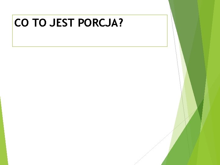 CO TO JEST PORCJA? 