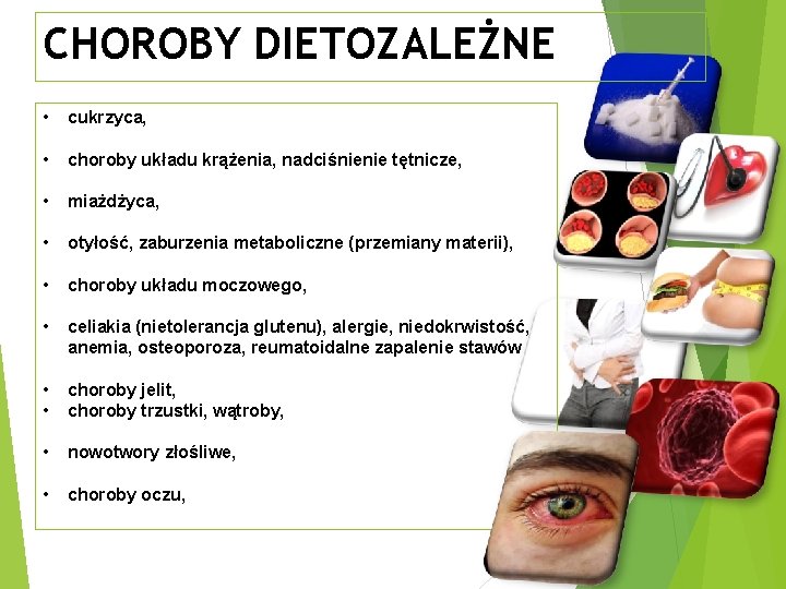 CHOROBY DIETOZALEŻNE • cukrzyca, • choroby układu krążenia, nadciśnienie tętnicze, • miażdżyca, • otyłość,