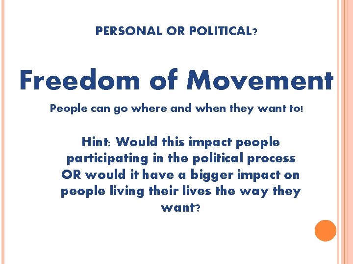 PERSONAL OR POLITICAL? Freedom of Movement People can go where and when they want