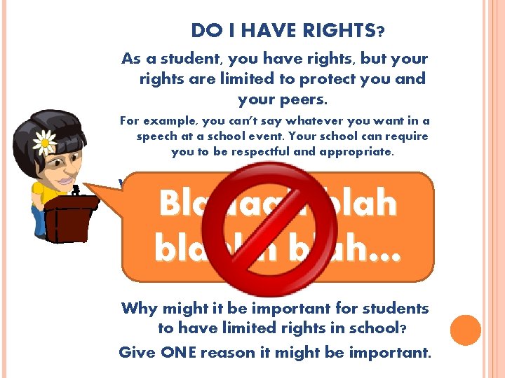 DO I HAVE RIGHTS? As a student, you have rights, but your rights are