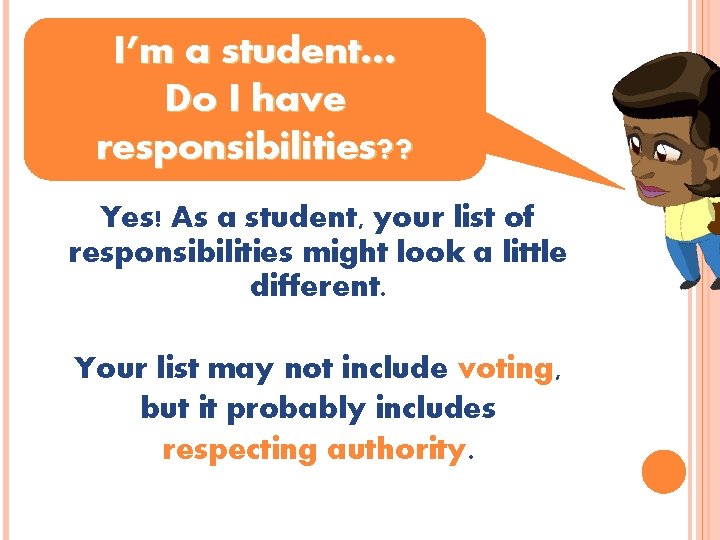 I’m a student… Do I have responsibilities? ? Yes! As a student, your list