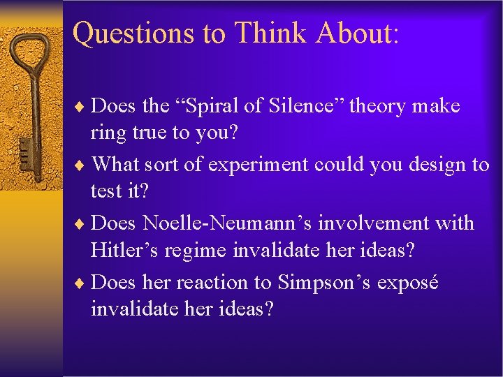 Questions to Think About: ¨ Does the “Spiral of Silence” theory make ring true