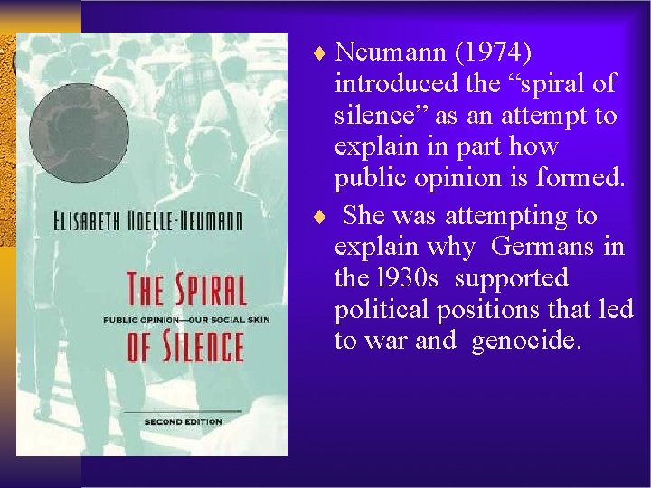 ¨ Neumann (1974) introduced the “spiral of silence” as an attempt to explain in