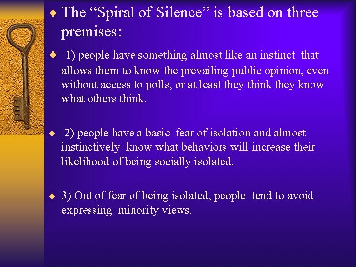 ¨ The “Spiral of Silence” is based on three premises: ¨ 1) people have