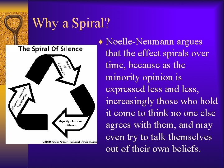 Why a Spiral? ¨ Noelle-Neumann argues that the effect spirals over time, because as