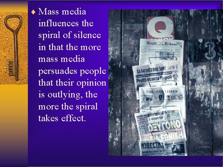 ¨ Mass media influences the spiral of silence in that the more mass media