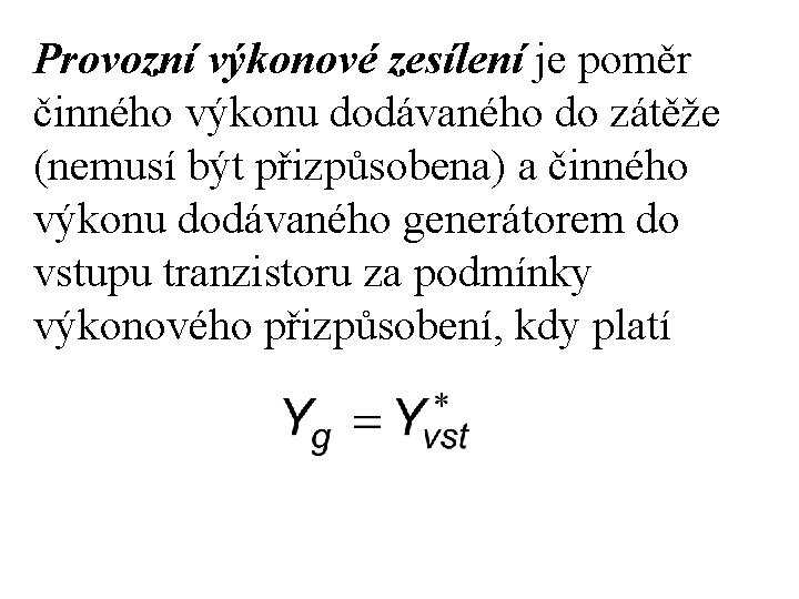 Provozní výkonové zesílení je poměr činného výkonu dodávaného do zátěže (nemusí být přizpůsobena) a