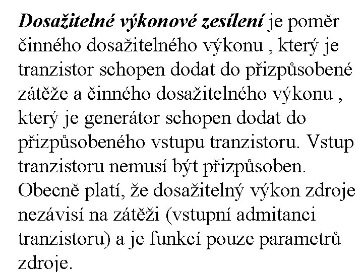 Dosažitelné výkonové zesílení je poměr činného dosažitelného výkonu , který je tranzistor schopen dodat