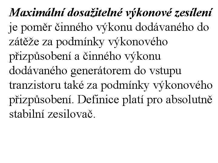 Maximální dosažitelné výkonové zesílení je poměr činného výkonu dodávaného do zátěže za podmínky výkonového