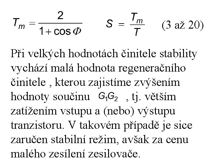 (3 až 20) Při velkých hodnotách činitele stability vychází malá hodnota regeneračního činitele ,