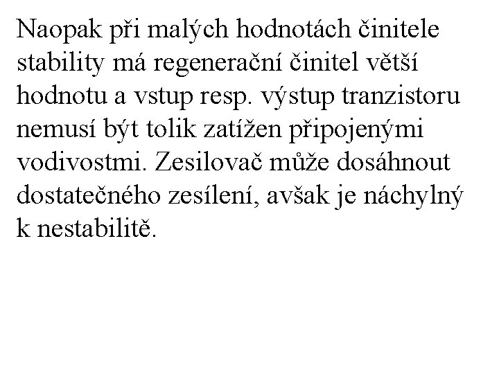Naopak při malých hodnotách činitele stability má regenerační činitel větší hodnotu a vstup resp.