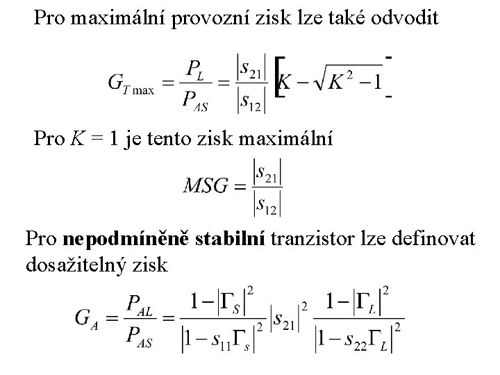 Pro maximální provozní zisk lze také odvodit Pro K = 1 je tento zisk