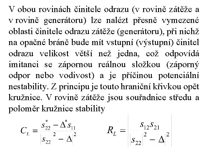 V obou rovinách činitele odrazu (v rovině zátěže a v rovině generátoru) lze nalézt