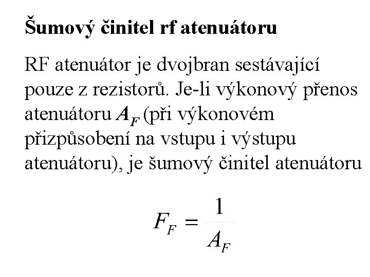 Šumový činitel rf atenuátoru RF atenuátor je dvojbran sestávající pouze z rezistorů. Je-li výkonový