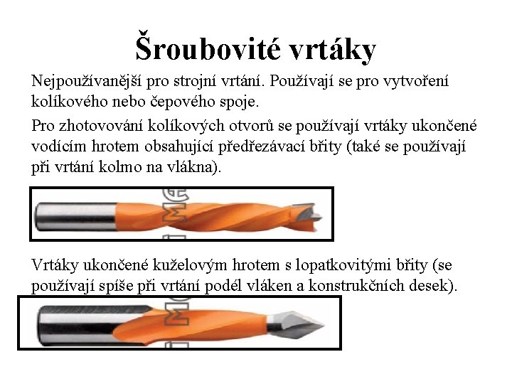 Šroubovité vrtáky Nejpoužívanější pro strojní vrtání. Používají se pro vytvoření kolíkového nebo čepového spoje.