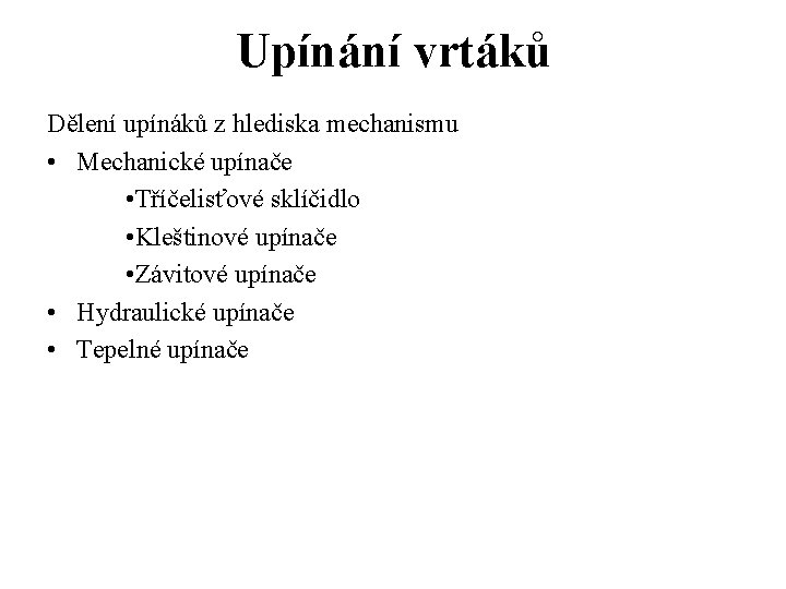 Upínání vrtáků Dělení upínáků z hlediska mechanismu • Mechanické upínače • Tříčelisťové sklíčidlo •