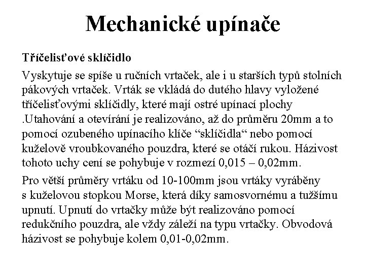 Mechanické upínače Tříčelisťové sklíčidlo Vyskytuje se spíše u ručních vrtaček, ale i u starších