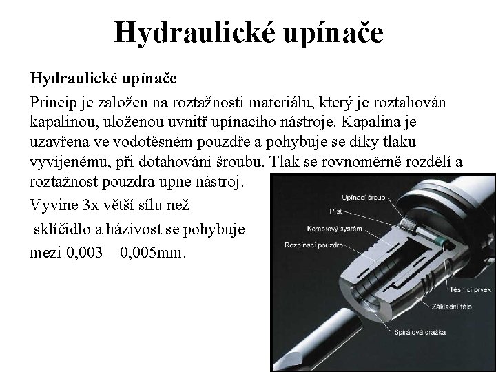 Hydraulické upínače Princip je založen na roztažnosti materiálu, který je roztahován kapalinou, uloženou uvnitř