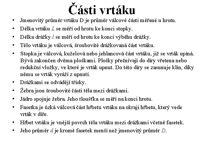 Části vrtáku • • • Jmenovitý průměr vrtáku D je průměr válcové části měřené