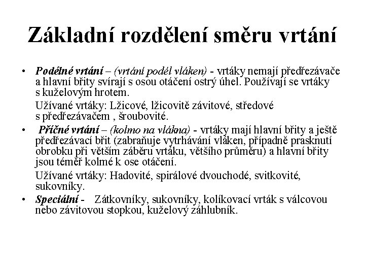 Základní rozdělení směru vrtání • Podélné vrtání – (vrtání podél vláken) - vrtáky nemají
