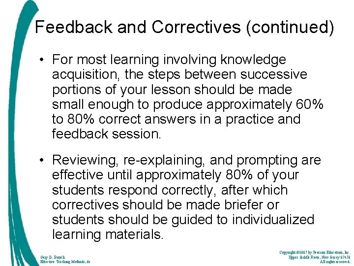 Feedback and Correctives (continued) • For most learning involving knowledge acquisition, the steps between