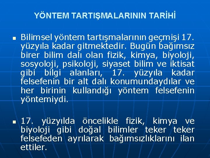 YÖNTEM TARTIŞMALARININ TARİHİ n n Bilimsel yöntem tartışmalarının geçmişi 17. yüzyıla kadar gitmektedir. Bugün