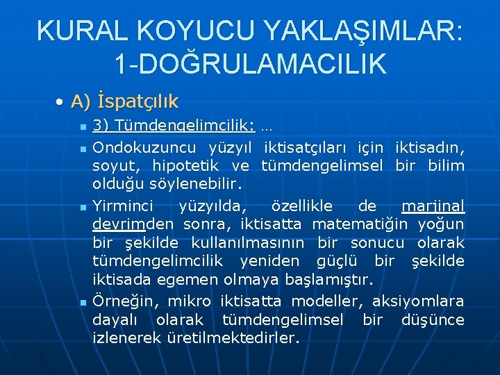 KURAL KOYUCU YAKLAŞIMLAR: 1 -DOĞRULAMACILIK • A) İspatçılık n n 3) Tümdengelimcilik: … Ondokuzuncu