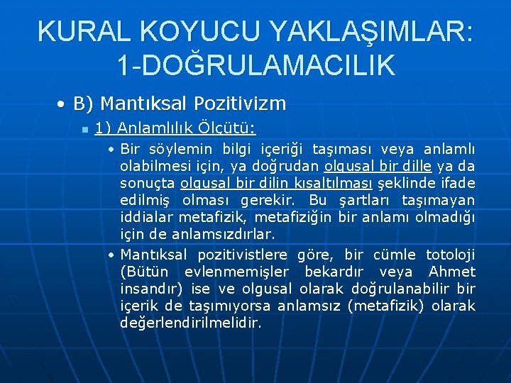 KURAL KOYUCU YAKLAŞIMLAR: 1 -DOĞRULAMACILIK • B) Mantıksal Pozitivizm n 1) Anlamlılık Ölçütü: •