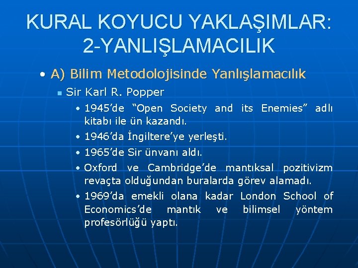 KURAL KOYUCU YAKLAŞIMLAR: 2 -YANLIŞLAMACILIK • A) Bilim Metodolojisinde Yanlışlamacılık n Sir Karl R.