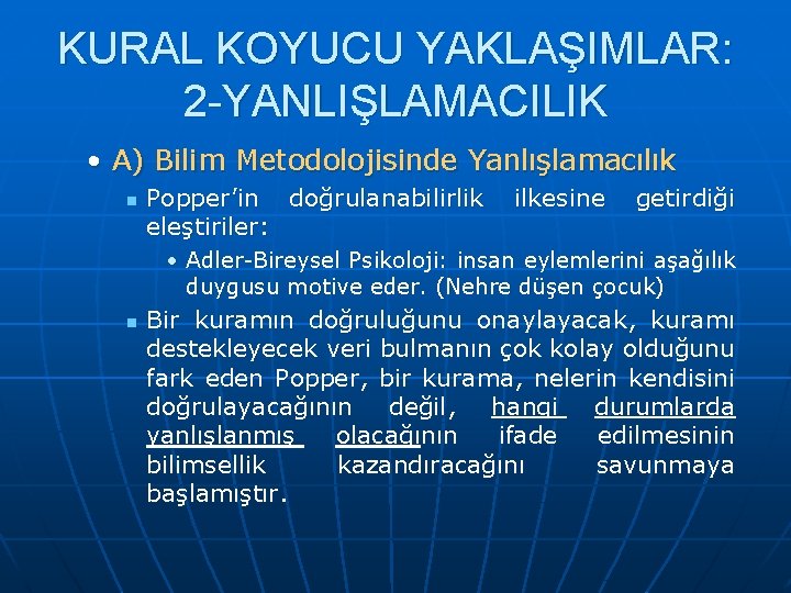 KURAL KOYUCU YAKLAŞIMLAR: 2 -YANLIŞLAMACILIK • A) Bilim Metodolojisinde Yanlışlamacılık n Popper’in doğrulanabilirlik eleştiriler: