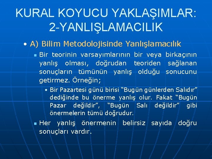 KURAL KOYUCU YAKLAŞIMLAR: 2 -YANLIŞLAMACILIK • A) Bilim Metodolojisinde Yanlışlamacılık n Bir teorinin varsayımlarının