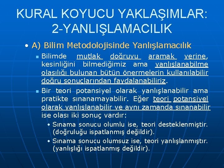 KURAL KOYUCU YAKLAŞIMLAR: 2 -YANLIŞLAMACILIK • A) Bilim Metodolojisinde Yanlışlamacılık n n Bilimde mutlak